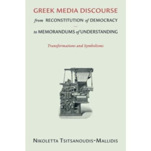 Greek Media Discourse from Reconstitution of Democracy to Memorandums of Understanding (häftad, eng)