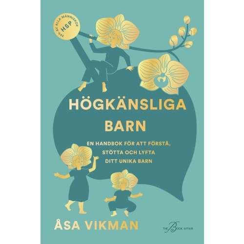 Högkänsliga barn : en handbok för att förstå, stötta och lyfta ditt unika barn (inbunden)