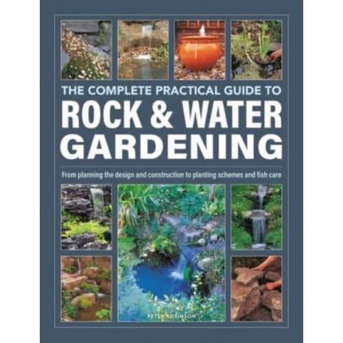Rock & Water Gardening, The Complete Practical Guide to (inbunden, eng)