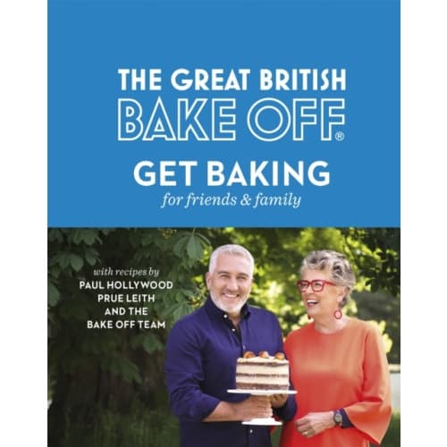 The Great British Bake Off: Get Baking for Friends and Family (inbunden, eng)