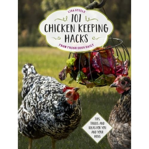 101 Chicken Keeping Hacks from Fresh Eggs Daily (häftad, eng)
