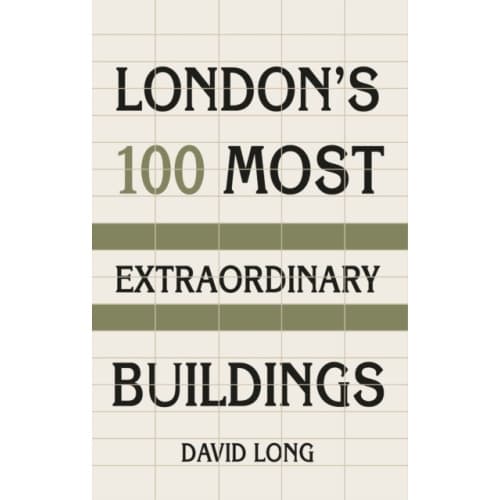 London's 100 Most Extraordinary Buildings (inbunden, eng)
