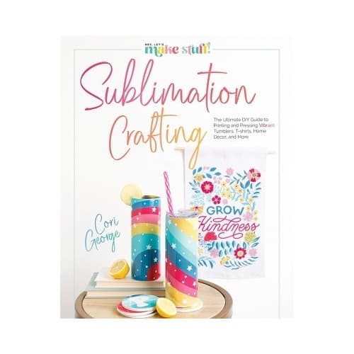 Sublimation Crafting: The Ultimate DIY Guide to Printing and Pressing Vibrant Tumblers, T-shirts, Home Décor, and More (inbunden, eng)