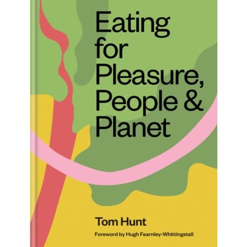 Eating for Pleasure, People & Planet (inbunden, eng)