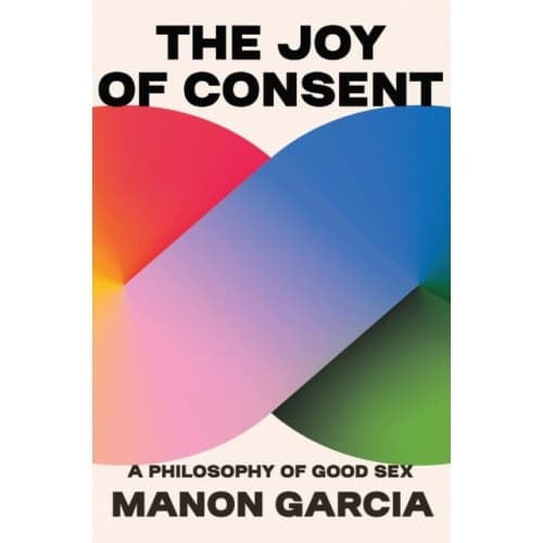 The Joy of Consent (inbunden, eng)