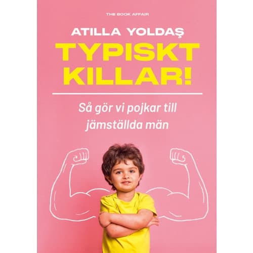 Typiskt killar! : så gör vi pojkar till jämställda män (inbunden)