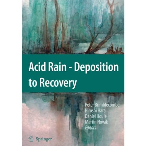 Acid Rain - Deposition to Recovery (inbunden, eng)