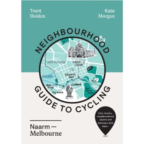 Neighbourhood Guide to Cycling Naarm – Melbourne (häftad, eng)