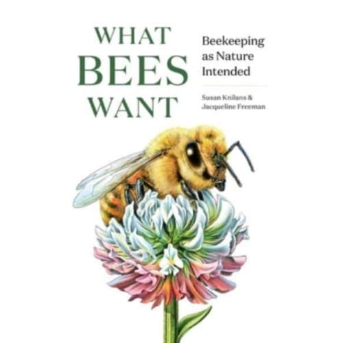 What Bees Want (inbunden, eng)
