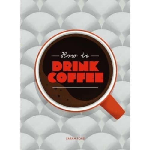 How to Drink Coffee (inbunden, eng)