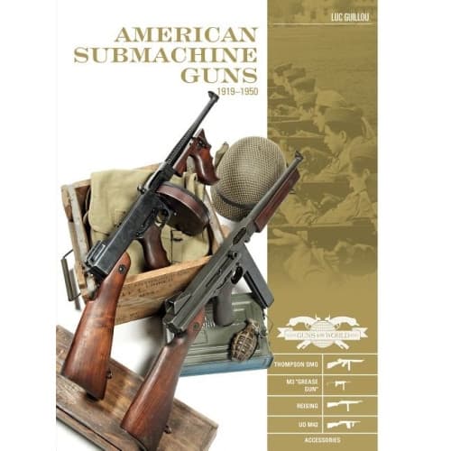 American submachine guns 19191950 - thompson smg, m3 "grease gun," reising, (inbunden, eng)