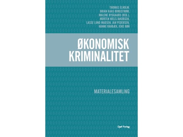 Økonomisk kriminalitet | Thomas Elholm, Brian Kaas Borgstrøm og Malene Rysgaard (red.), Morten Niels Jakobsen, Lasse Lund Madsen, Jan Pedersen, Hanne