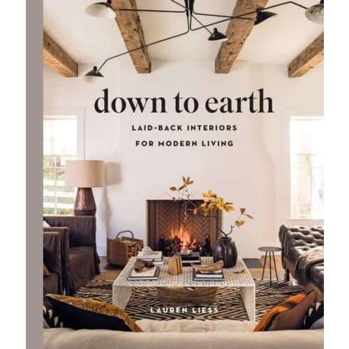 Down to Earth: Laid-back Interiors for Modern Living (inbunden, eng)