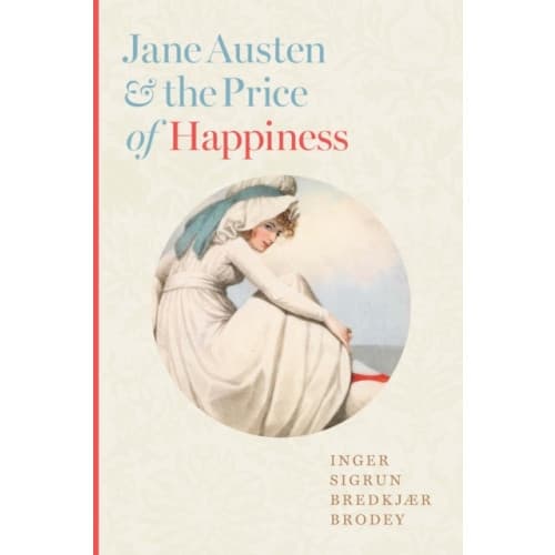 Jane Austen and the Price of Happiness (inbunden, eng)
