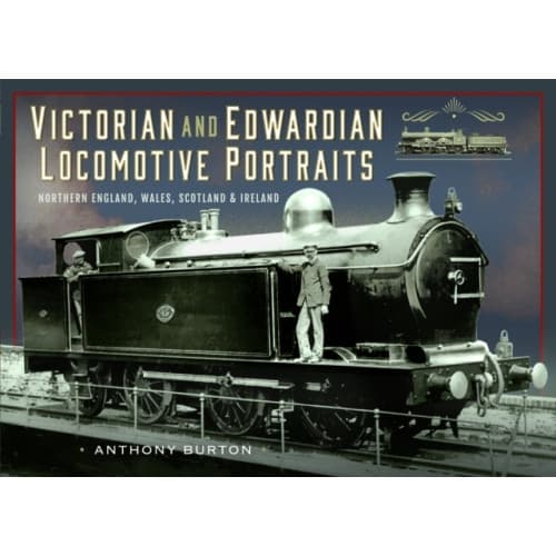 Victorian and Edwardian Locomotive Portraits, Northern England, Wales, Scotland and Ireland (inbunden, eng)