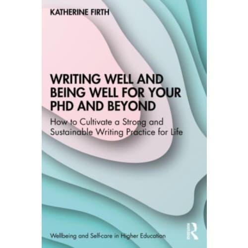 Writing Well and Being Well for Your PhD and Beyond (häftad, eng)