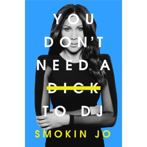 You Don't Need a Dick to DJ (inbunden, eng)