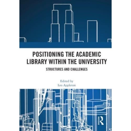 Positioning the Academic Library within the University (häftad, eng)