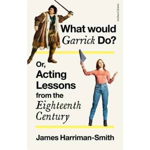 What Would Garrick Do? Or, Acting Lessons from the Eighteenth Century (häftad, eng)