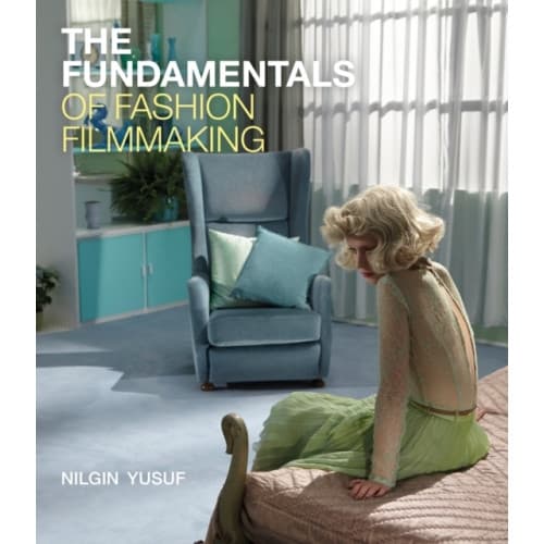 The Fundamentals of Fashion Filmmaking (häftad, eng)