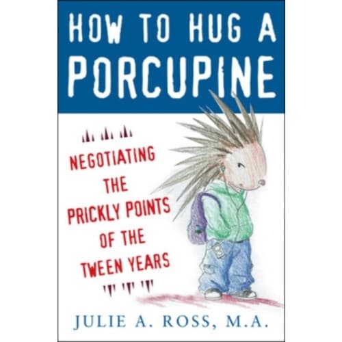 How to Hug a Porcupine: Negotiating the Prickly Points of the Tween Years (häftad, eng)