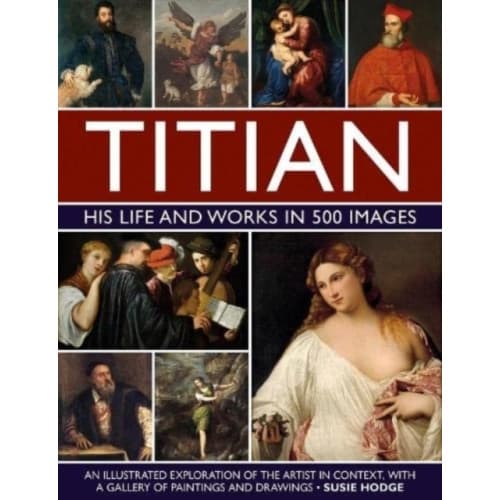 Titian: His Life and Works in 500 Images (inbunden, eng)