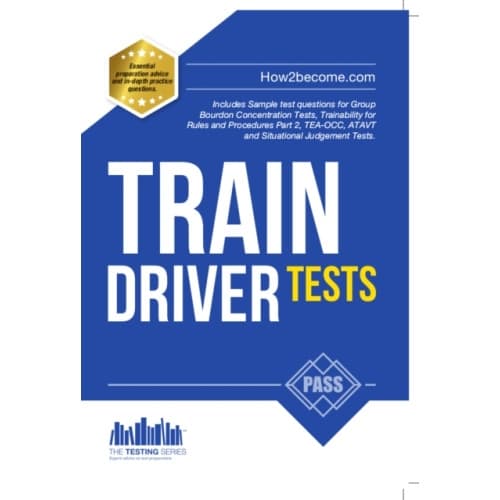 Train Driver Tests: The Ultimate Guide for Passing the New Trainee Train Driver Selection Tests: ATAVT, TEA-OCC, SJE's and Group Bourdon Concentration