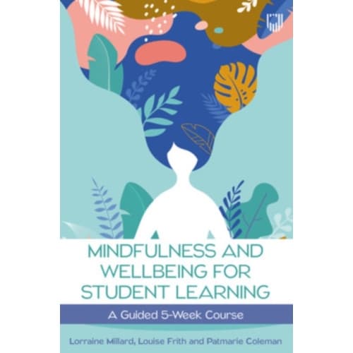 Mindfulness and Wellbeing for Student Learning: A Guided 5-Week Course (häftad, eng)