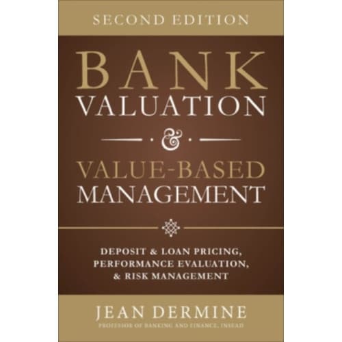 Bank Valuation and Value Based Management: Deposit and Loan Pricing, Performance Evaluation, and Risk (inbunden, eng)
