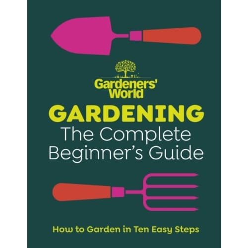 Gardeners’ World: Gardening: The Complete Beginner’s Guide (inbunden, eng)