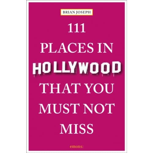 111 Places in Hollywood That You Must Not Miss (häftad, eng)