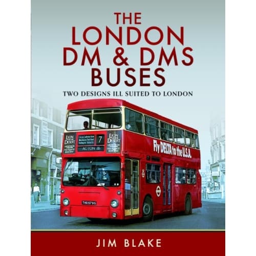The London DM and DMS Buses - Two Designs Ill Suited to London (inbunden, eng)