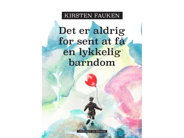 Det er aldrig for sent at få en lykkelig barndom | Kirsten Fauken