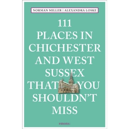 111 Places in Chichester and West Sussex That You Shouldn't Miss (häftad, eng)
