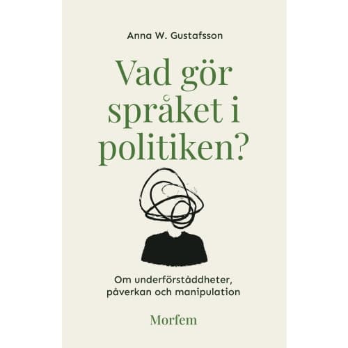 Vad gör språket i politiken? : om underförståddheter, påverkan och manipulation (bok, danskt band)