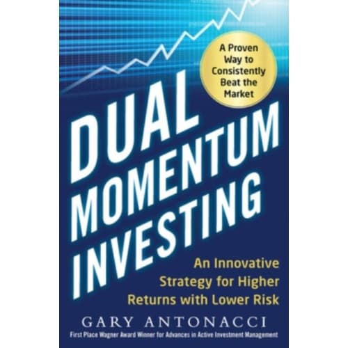 Dual Momentum Investing: An Innovative Strategy for Higher Returns with Lower Risk (inbunden, eng)