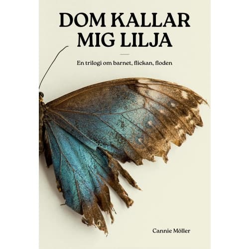 Dom kallar mig Lilja : en trilogi om barnet, flickan, floden (bok, storpocket)