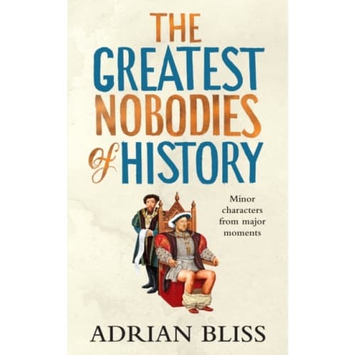 The Greatest Nobodies of History (häftad, eng)