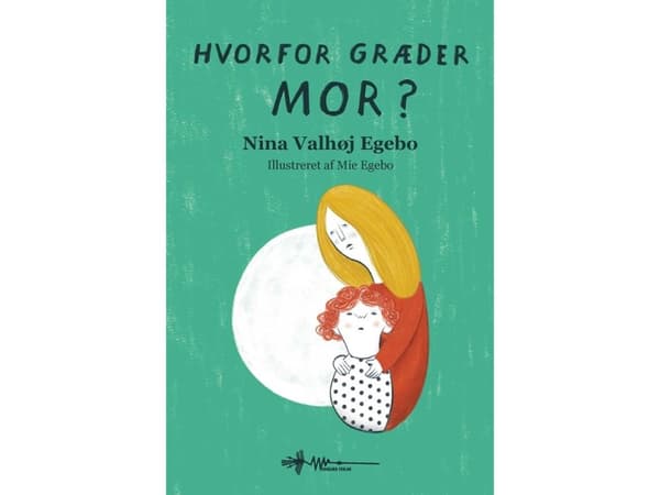 Hvorfor græder mor? | Nina Valhøj Egebo