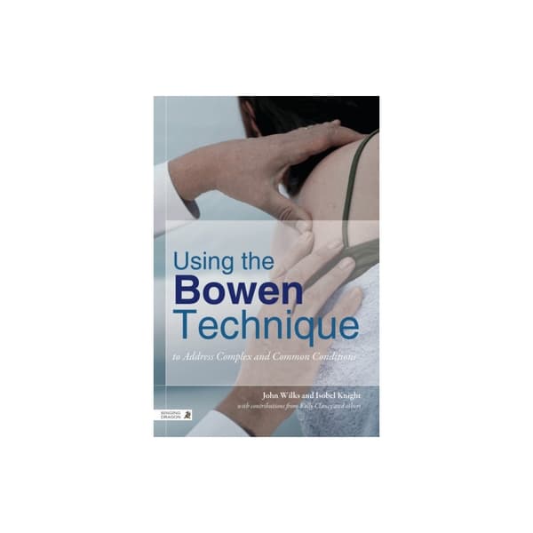 Using the Bowen Technique to Address Complex and Common Conditions (häftad, eng)