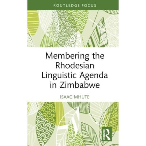 Membering the Rhodesian Linguistic Agenda in Zimbabwe (inbunden, eng)