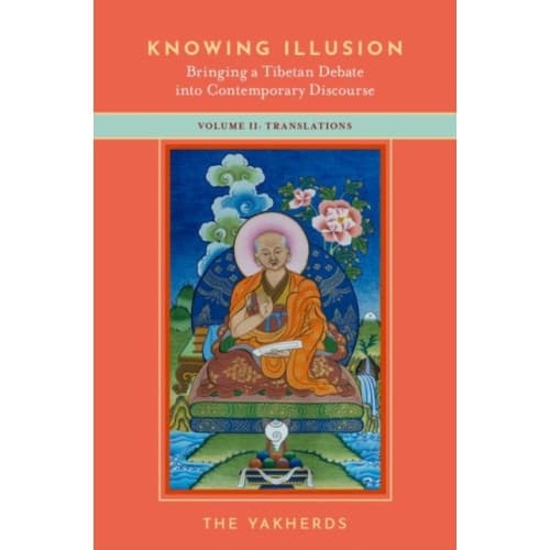 Knowing Illusion: Bringing a Tibetan Debate into Contemporary Discourse (häftad, eng)