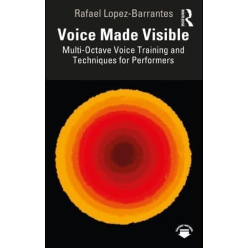 Voice Made Visible: Multi-Octave Voice Training and Techniques for Performers (häftad, eng)