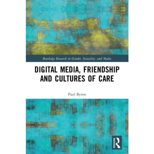 Digital Media, Friendship and Cultures of Care (häftad, eng)