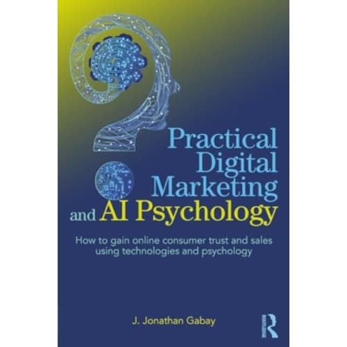 Practical Digital Marketing and AI Psychology (häftad, eng)