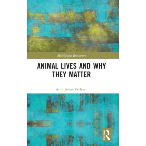 Animal Lives and Why They Matter (inbunden, eng)