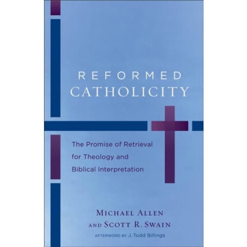 Reformed Catholicity – The Promise of Retrieval for Theology and Biblical Interpretation (häftad, eng)