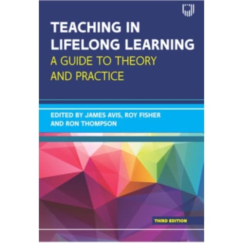 Teaching in Lifelong Learning 3e A guide to theory and practice (häftad, eng)
