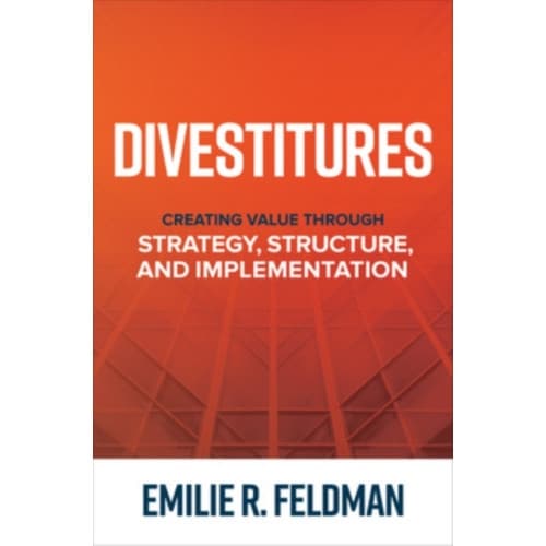 Divestitures: Creating Value Through Strategy, Structure, and Implementation (inbunden, eng)