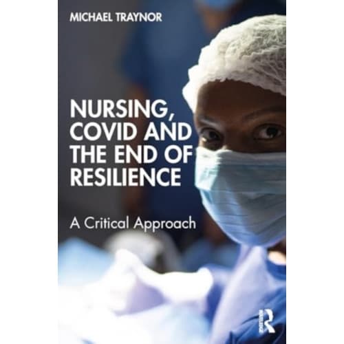 Nursing, COVID and the End of Resilience (häftad, eng)